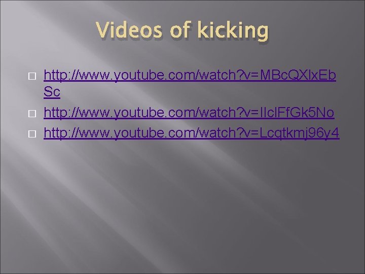 Videos of kicking � � � http: //www. youtube. com/watch? v=MBc. QXlx. Eb Sc