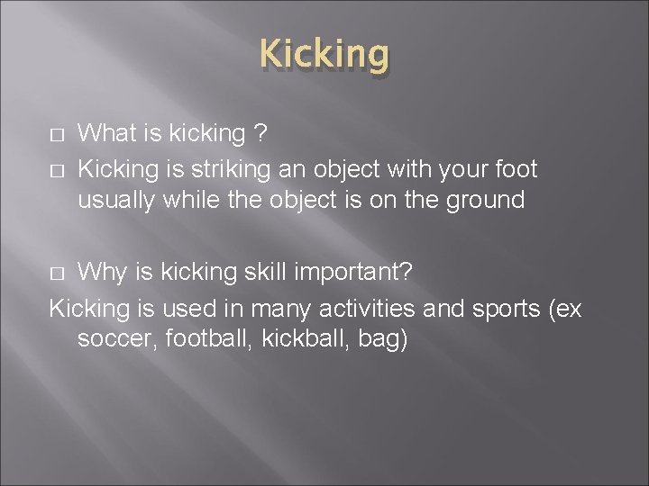 Kicking � � What is kicking ? Kicking is striking an object with your