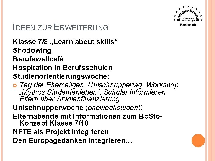 IDEEN ZUR ERWEITERUNG Klasse 7/8 „Learn about skills“ Shodowing Berufsweltcafé Hospitation in Berufsschulen Studienorientierungswoche: