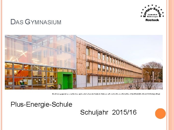 DAS GYMNASIUM https: //www. google. de/search? q=plus+energie+schule+rostock&biw=1680&bih=890&source=lnms&tbm=isch&sa=X&ved=0 ah. UKEwj. U 546 Okvj. PAh. WE