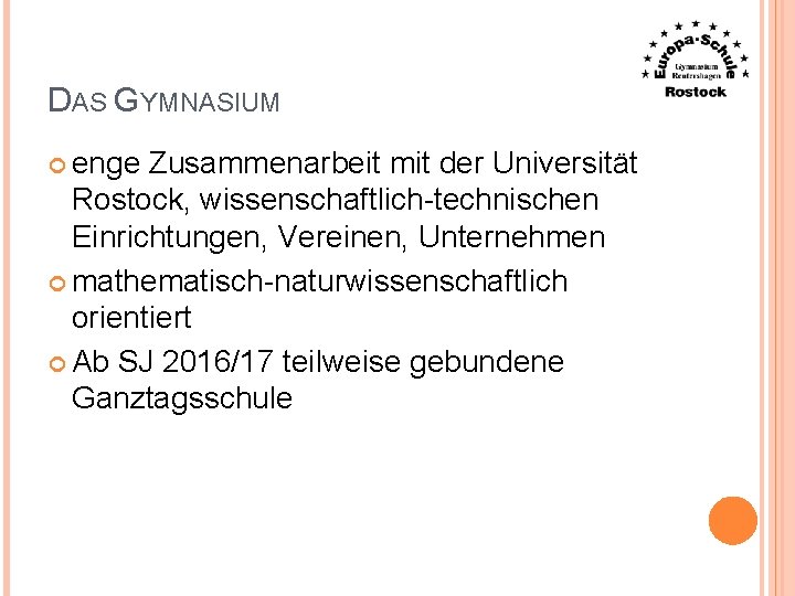 DAS GYMNASIUM enge Zusammenarbeit mit der Universität Rostock, wissenschaftlich-technischen Einrichtungen, Vereinen, Unternehmen mathematisch-naturwissenschaftlich orientiert
