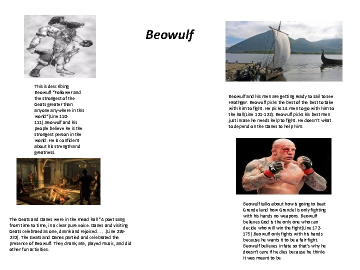 Beowulf This is describing Beowulf “Follower and the strongest of the Geats greater than