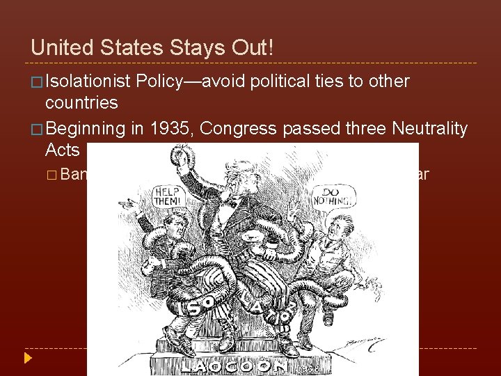 United States Stays Out! � Isolationist Policy—avoid political ties to other countries � Beginning