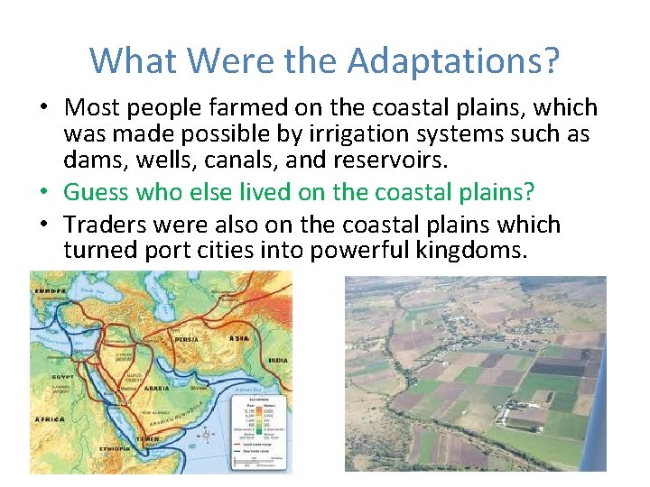 What Were the Adaptations? • Most people farmed on the coastal plains, which was