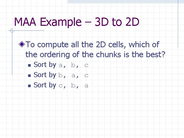 MAA Example – 3 D to 2 D To compute all the 2 D