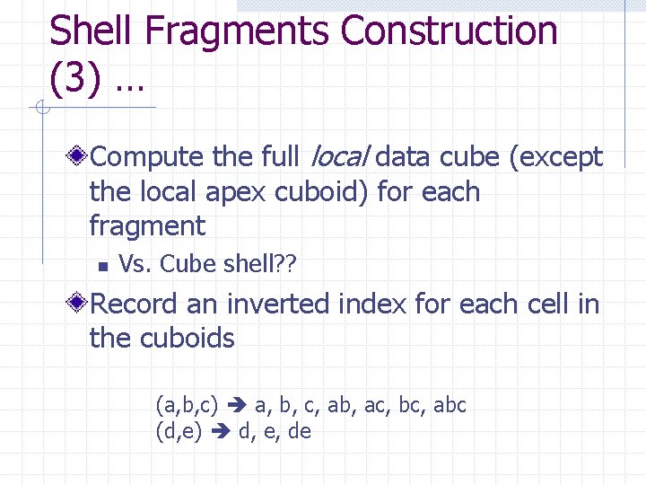 Shell Fragments Construction (3) … Compute the full local data cube (except the local