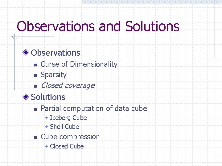 Observations and Solutions Observations n Curse of Dimensionality Sparsity n Closed coverage n Solutions