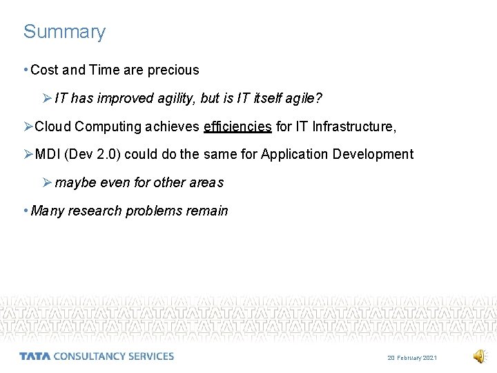 Summary • Cost and Time are precious Ø IT has improved agility, but is