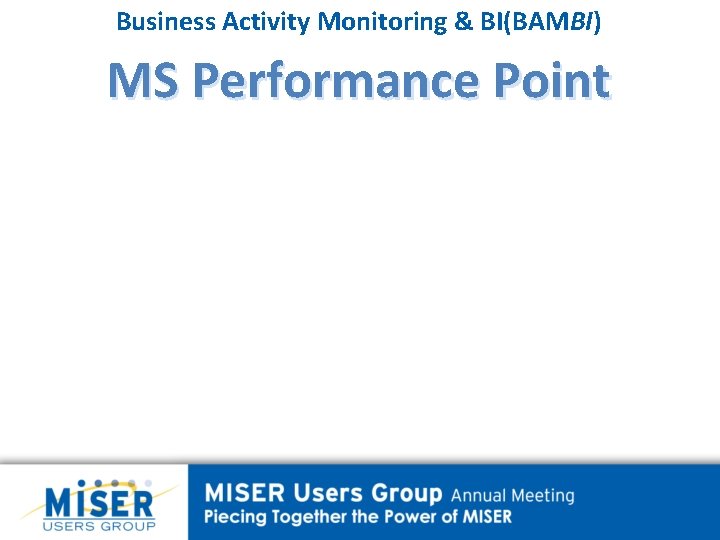 Business Activity Monitoring & BI(BAMBI) MS Performance Point 