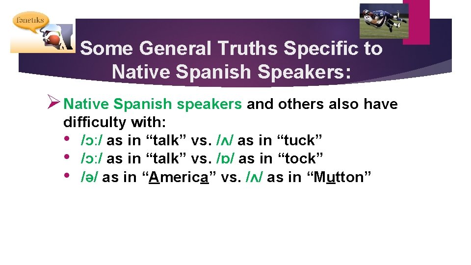 Some General Truths Specific to Native Spanish Speakers: Ø Native Spanish speakers and others