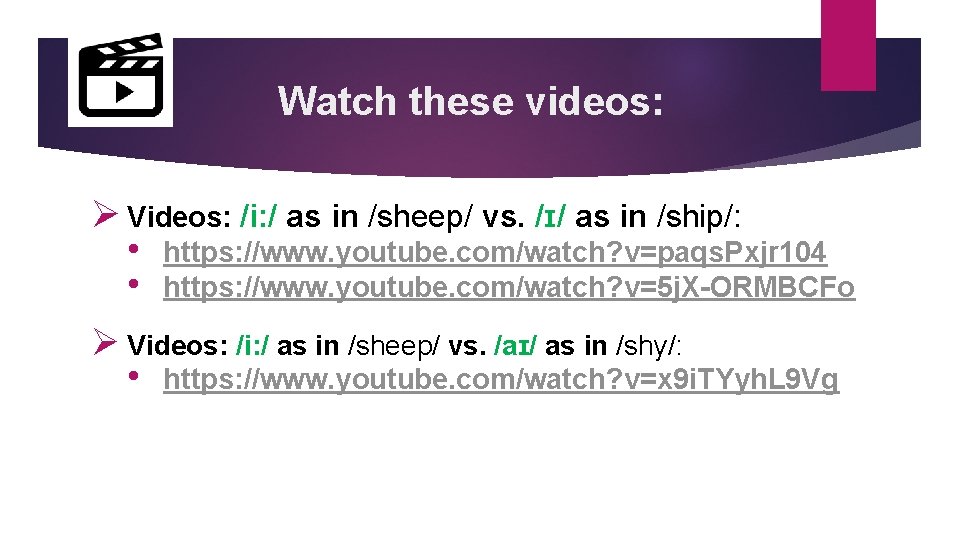 Watch these videos: Ø Videos: /i: / as in /sheep/ vs. /ɪ/ as in