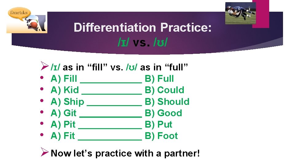 Differentiation Practice: /ɪ/ vs. /ʊ/ Ø /ɪ/ as in “fill” vs. /ʊ/ as in