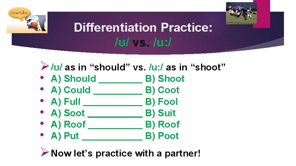 Differentiation Practice: /ʊ/ vs. /u: / Ø /ʊ/ as in “should” vs. /u: /