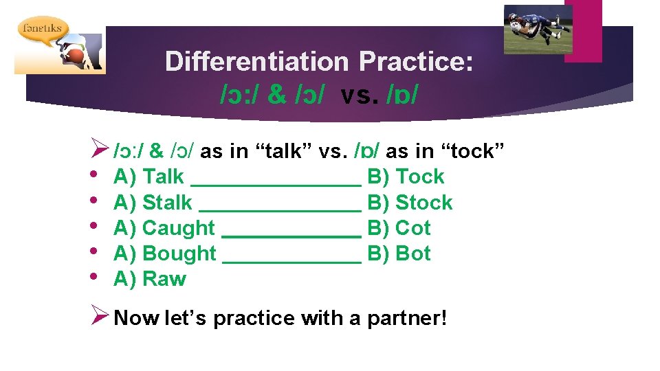 Differentiation Practice: /ɔ: / & /ɔ/ vs. /ɒ/ Ø /ɔ: / & /ɔ/ as