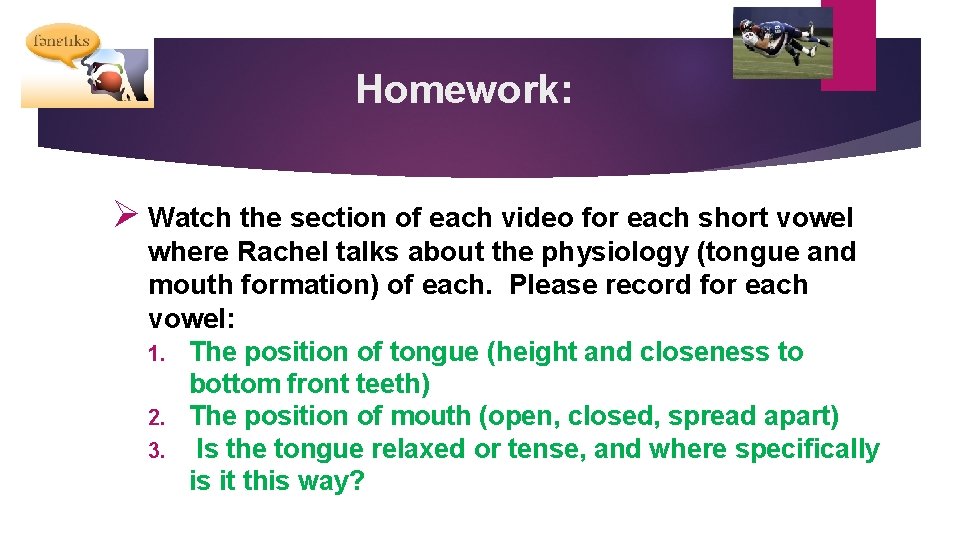 Homework: Ø Watch the section of each video for each short vowel where Rachel