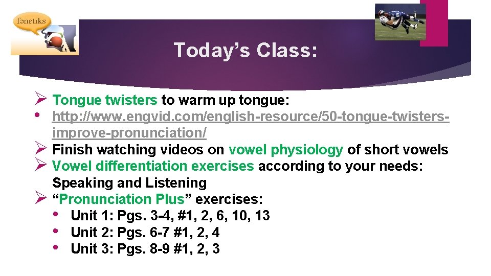 Today’s Class: Ø Tongue twisters to warm up tongue: • http: //www. engvid. com/english-resource/50