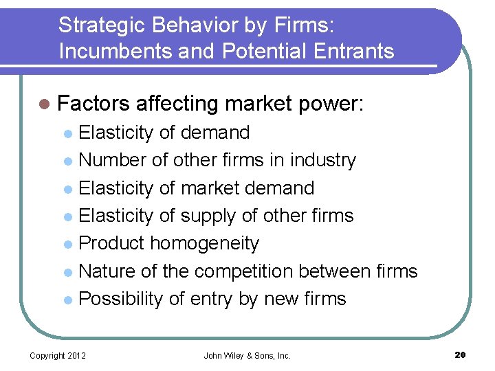 Strategic Behavior by Firms: Incumbents and Potential Entrants l Factors affecting market power: Elasticity