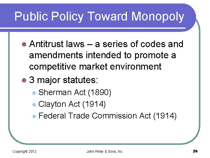Public Policy Toward Monopoly l Antitrust laws – a series of codes and amendments