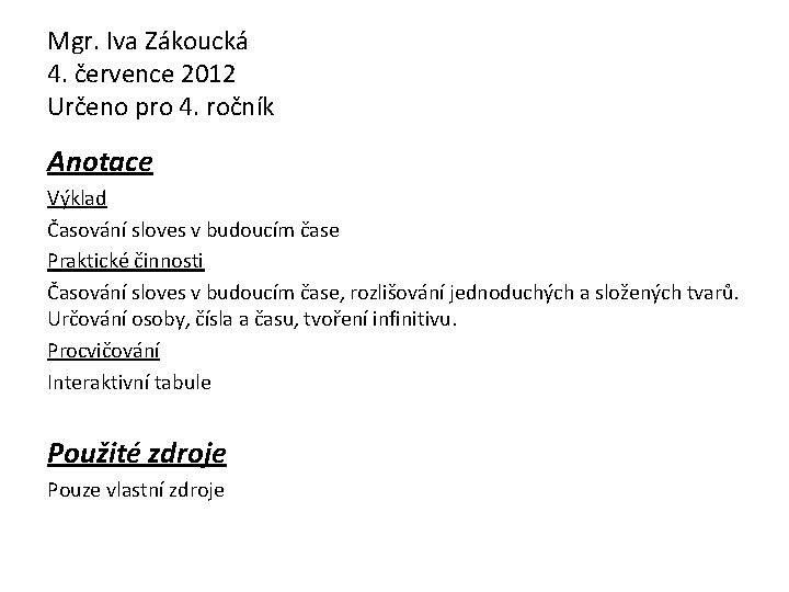 Mgr. Iva Zákoucká 4. července 2012 Určeno pro 4. ročník Anotace Výklad Časování sloves