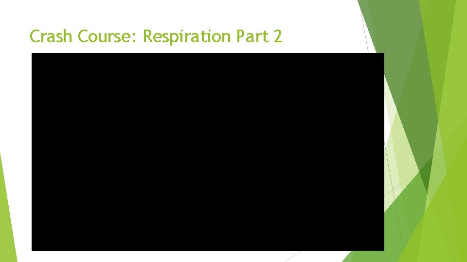 Crash Course: Respiration Part 2 Crash Course: Respiration Part 2