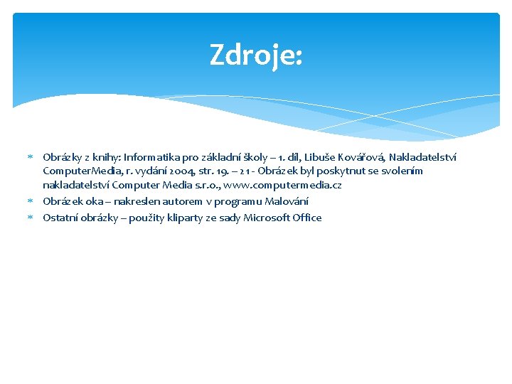 Zdroje: Obrázky z knihy: Informatika pro základní školy – 1. díl, Libuše Kovářová, Nakladatelství Zdroje: Obrázky z knihy: Informatika pro základní školy – 1. díl, Libuše Kovářová, Nakladatelství