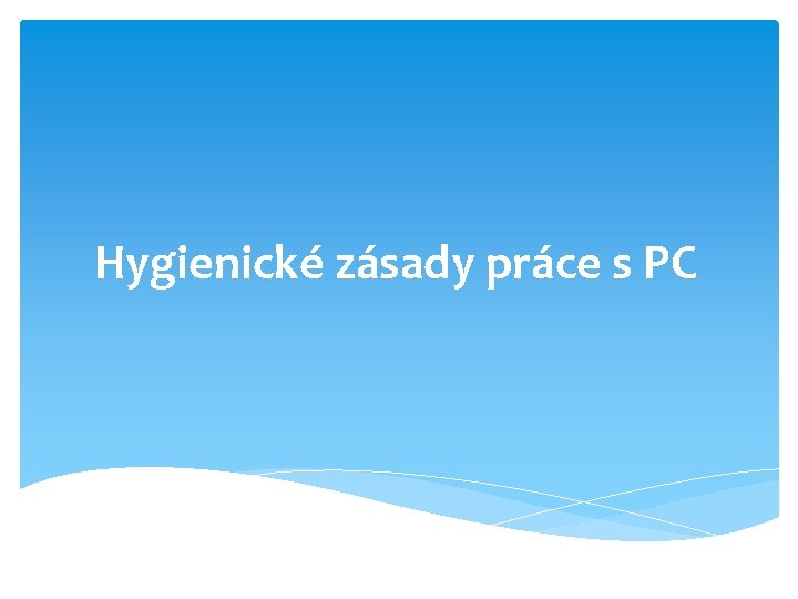 Hygienické zásady práce s PC 