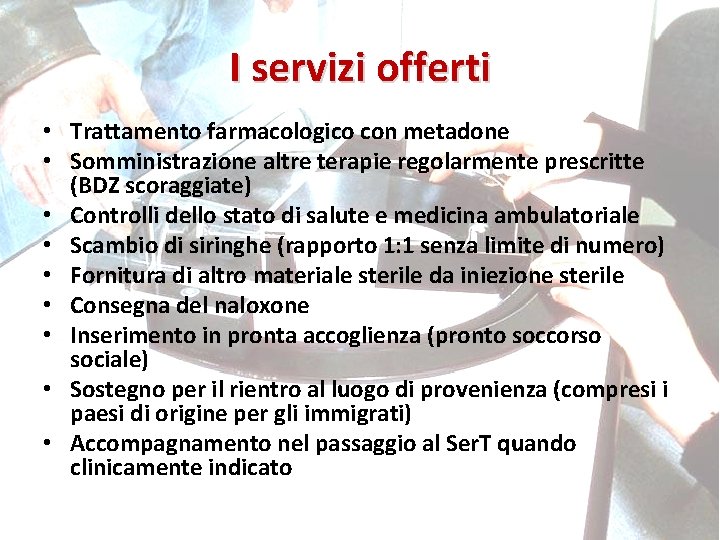 I servizi offerti • Trattamento farmacologico con metadone • Somministrazione altre terapie regolarmente prescritte