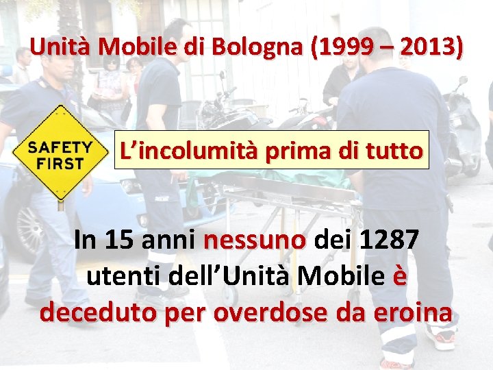 Unità Mobile di Bologna (1999 – 2013) L’incolumità prima di tutto In 15 anni