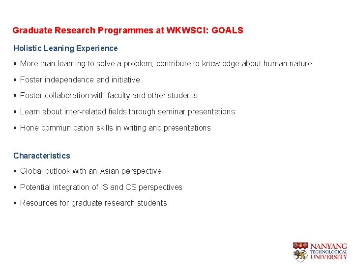 Graduate Research Programmes at WKWSCI: GOALS Holistic Leaning Experience § More than learning to