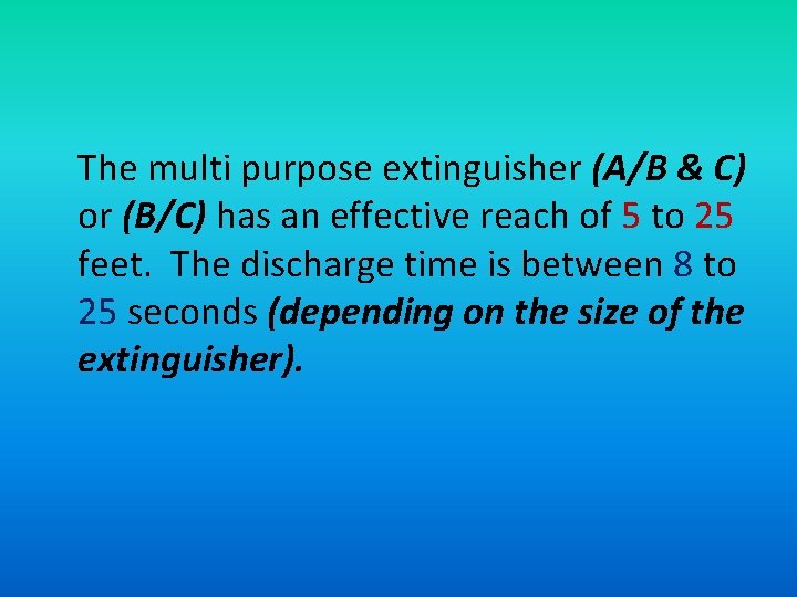 The multi purpose extinguisher (A/B & C) or (B/C) has an effective reach of