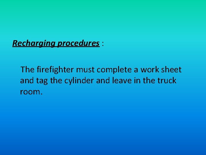 Recharging procedures : The firefighter must complete a work sheet and tag the cylinder