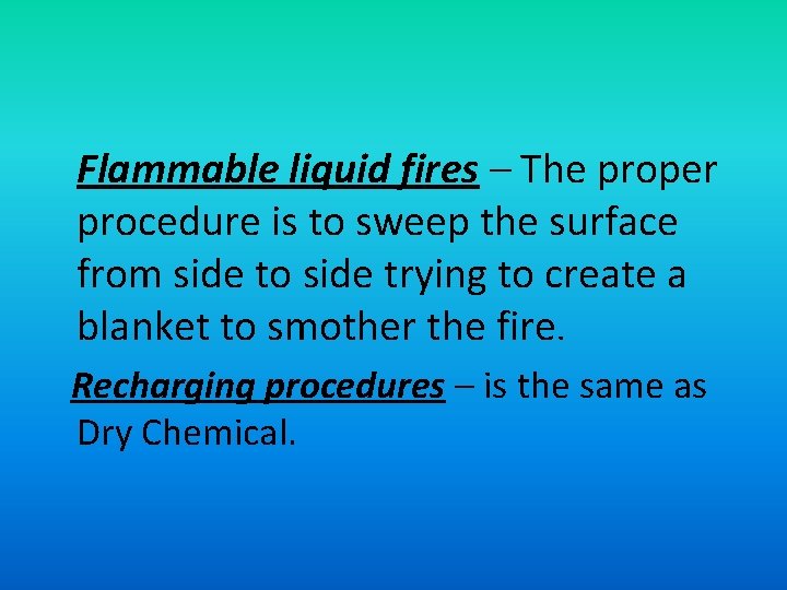 Flammable liquid fires – The proper procedure is to sweep the surface from side