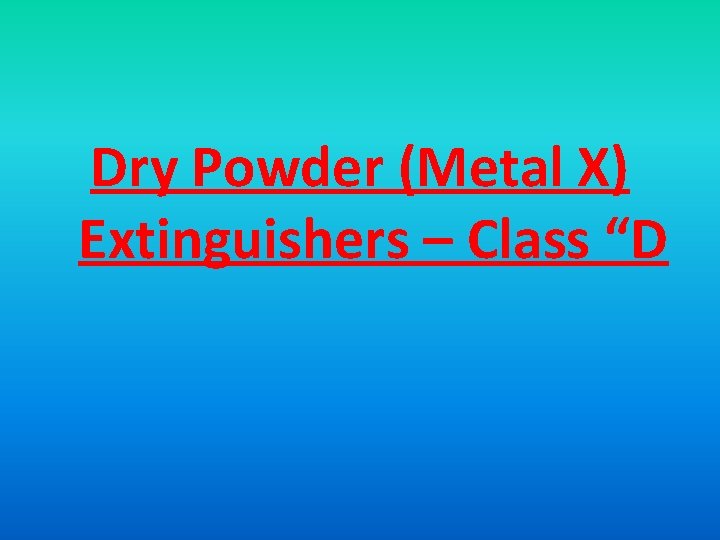 Dry Powder (Metal X) Extinguishers – Class “D 