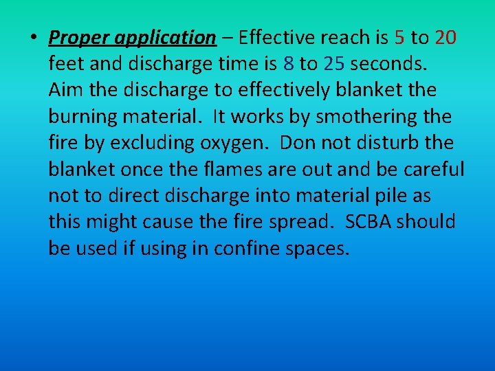  • Proper application – Effective reach is 5 to 20 feet and discharge