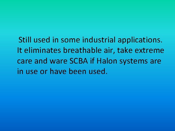  Still used in some industrial applications. It eliminates breathable air, take extreme care
