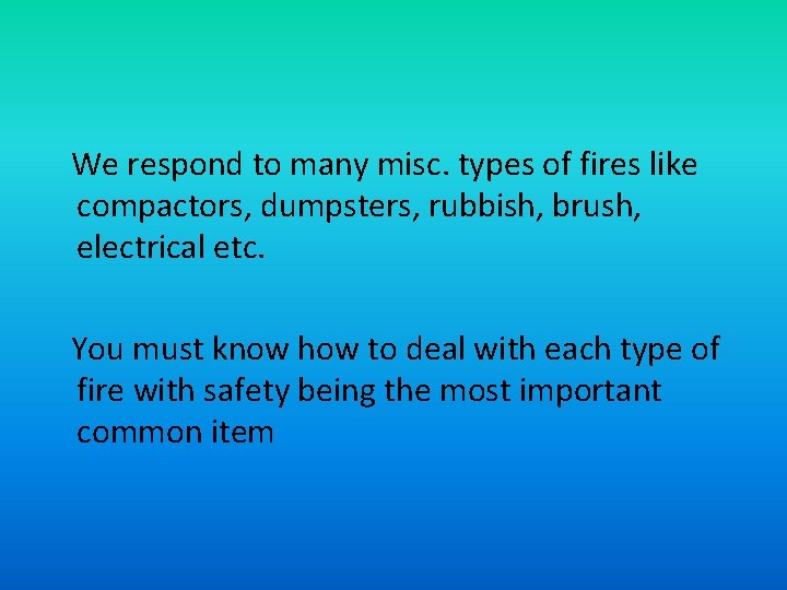  We respond to many misc. types of fires like compactors, dumpsters, rubbish, brush,