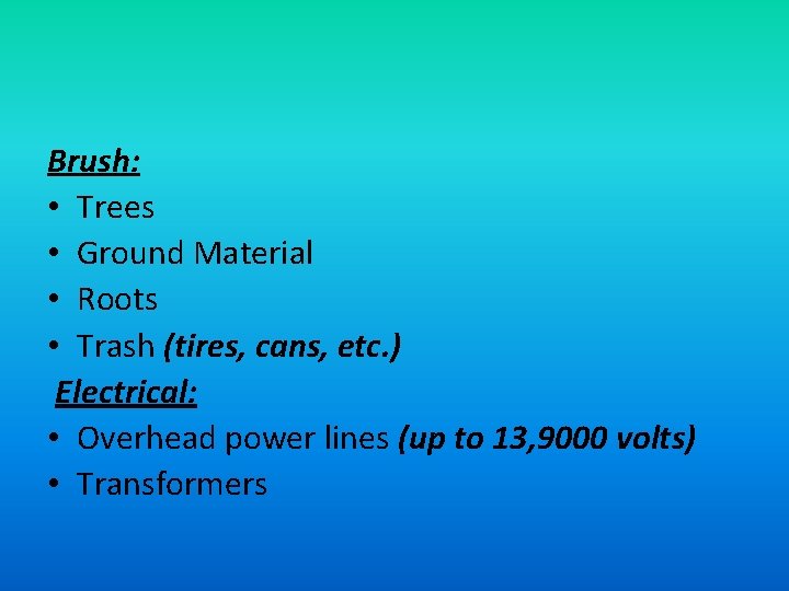 Brush: • Trees • Ground Material • Roots • Trash (tires, cans, etc. )