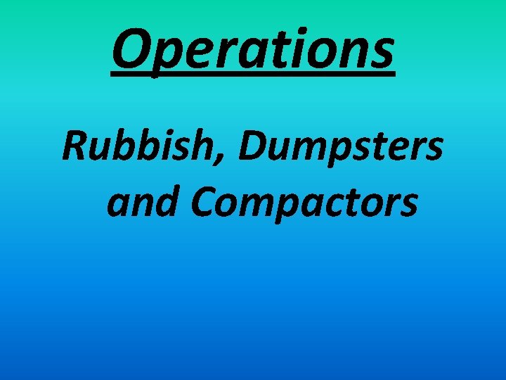 Operations Rubbish, Dumpsters and Compactors 