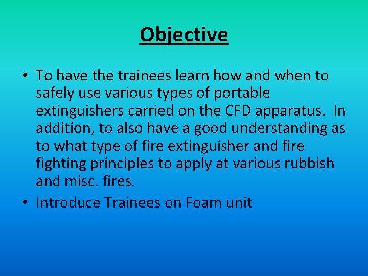 Objective • To have the trainees learn how and when to safely use various