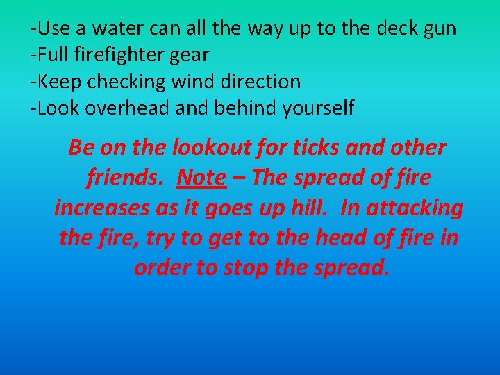 -Use a water can all the way up to the deck gun -Full firefighter