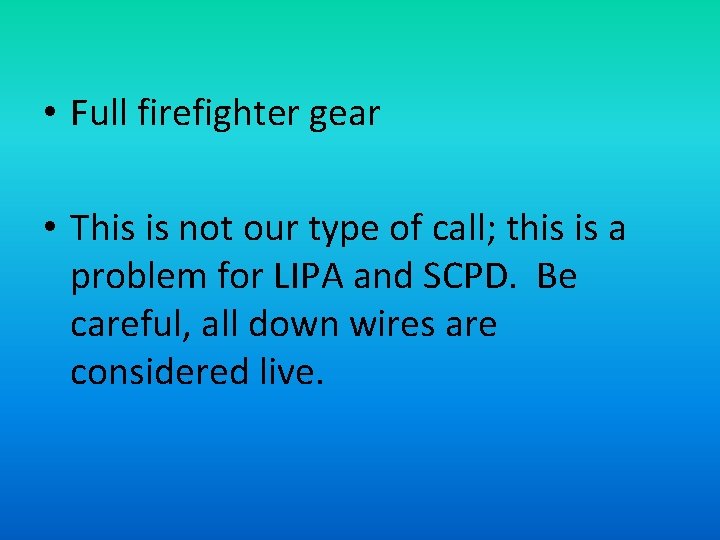  • Full firefighter gear • This is not our type of call; this