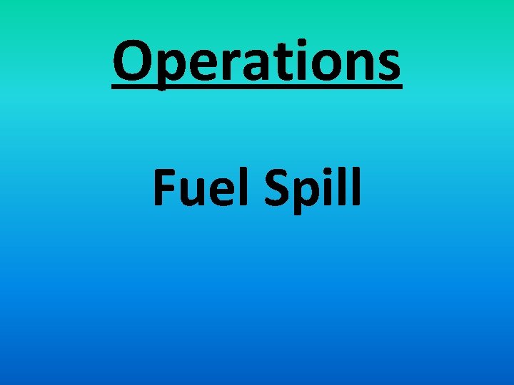 Operations Fuel Spill 
