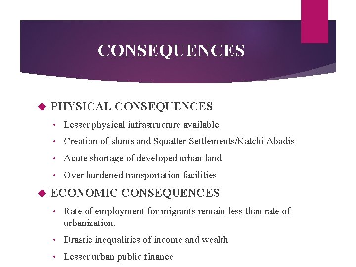 CONSEQUENCES PHYSICAL CONSEQUENCES • Lesser physical infrastructure available • Creation of slums and Squatter