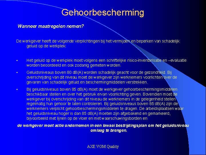 Gehoorbescherming Wanneer maatregelen nemen? De werkgever heeft de volgende verplichtingen bij het vermijden en