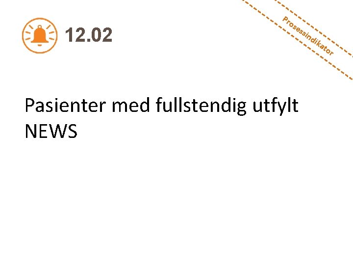 12. 02 Pr os es si Pasienter med fullstendig utfylt NEWS nd ika to