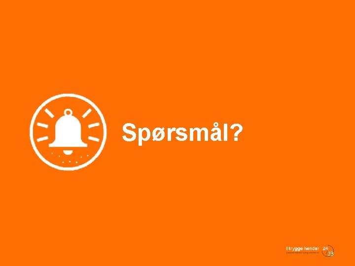 Spørsmål? 23 