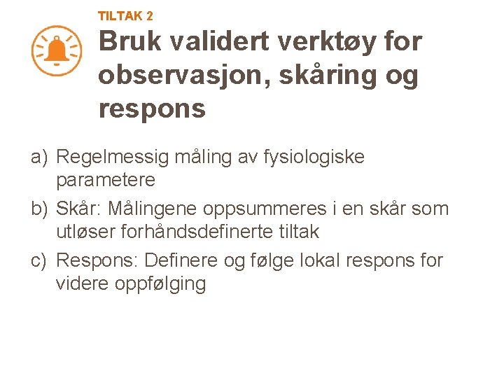 TILTAK 2 Bruk validert verktøy for observasjon, skåring og respons a) Regelmessig måling av