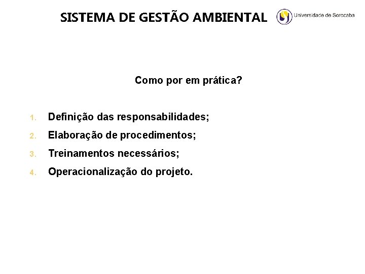 SISTEMA DE GESTÃO AMBIENTAL Como por em prática? 1. Definição das responsabilidades; 2. Elaboração