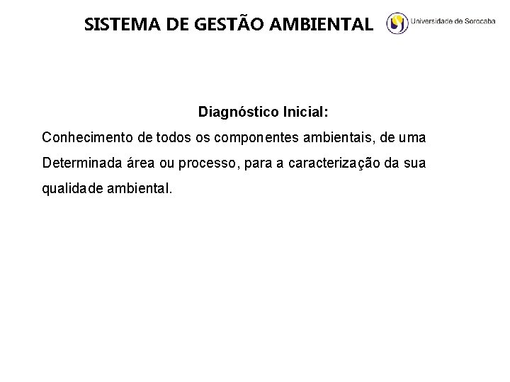 SISTEMA DE GESTÃO AMBIENTAL Diagnóstico Inicial: Conhecimento de todos os componentes ambientais, de uma