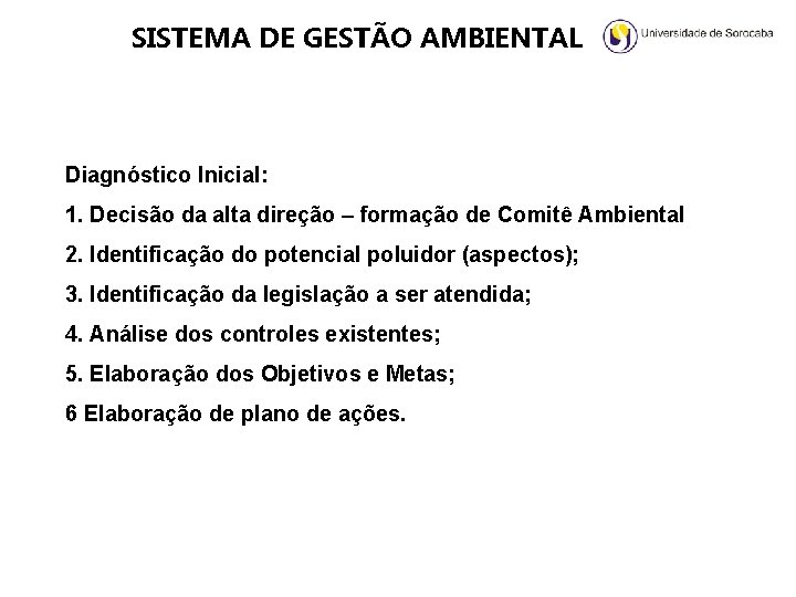 SISTEMA DE GESTÃO AMBIENTAL Diagnóstico Inicial: 1. Decisão da alta direção – formação de